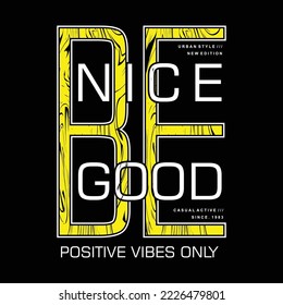 be nice be good, slogan texture graphic design for t shirt.tee shirt typography print. vector illustration. wall murals