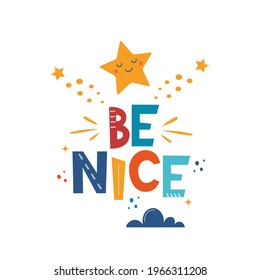 Be Nice. Hand drawn motivation lettering phrase with star and cloud for poster, logo, greeting card, banner, cute cartoon print, children's room decor. Vector illustration