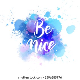 Be nice - handwritten modern calligraphy lettering text on abstract watercolor paint splash background. Blue and purple colored.