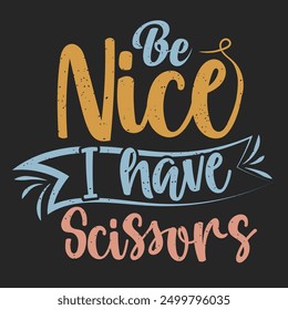 Be nice i have scissors. Beautician makeup artist typography design. Cosmetologist makeup design with quotes.