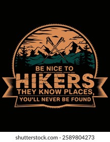 Be Nice To Hikers They Know Places You'll Never Be Found. Graphic Design.