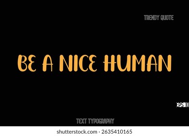 Be a Nice Human Bold Typography Text Quote For T-Shirt Designs