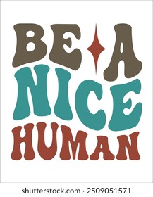 BE A NICE HUMAN groovy, wavy, hippie, t-shirt, design.