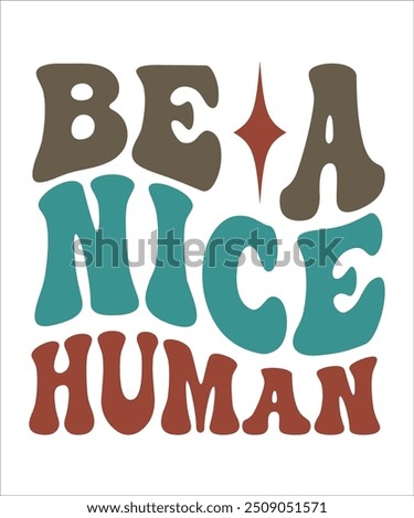 BE A NICE HUMAN groovy, wavy, hippie, t-shirt, design.