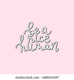 Be nice human handwritten lettering quote vector illustration. Motivational and inspiration slogan flat style. Print for tshirts or backdrop. Isolated on pink background