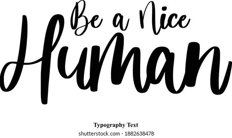 Be a Nice Human Handwritten Typeface Calligraphy Text Phrase