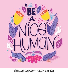 Be a nice human. Inspirational lettering quote postcard. Modern calligraphy. Brush painted letters, vector