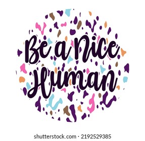 Be a Nice Human Inspirational Quotes T shirt Design