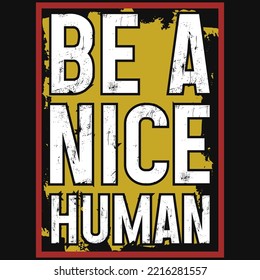 Be a nice human typographic tshirt design