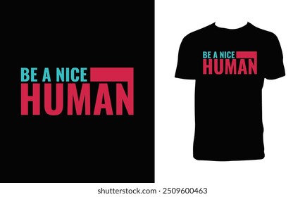 Be A Nice Human Typography T Shirt Design. 