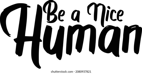 Be a Nice Human Vector Quote Lettering Design for t-shirts Prints