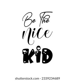 be the nice kid black lettering quote