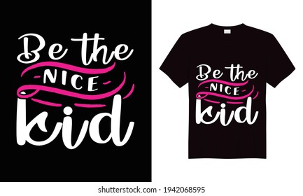 Be The Nice Kid T-shirt Design Vector, Kid T-shirt Design
