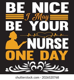 Be nice i may be your nurse one day, t-shirt design vector file.