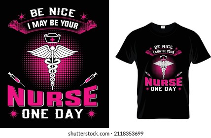 Be Nice I May Be Your Nurse T-shirt, Nurse T-shirt