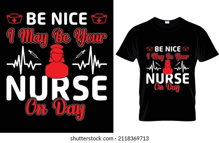 Be Nice I May Be Your Nurse- Nurse t-shirt, nursing t-shirt Design
