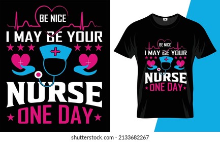 Be nice I may be your nurse one day t shirt design