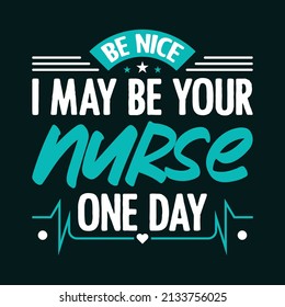 Be nice I may be your nurse one day - t-shirt vector for nurses.