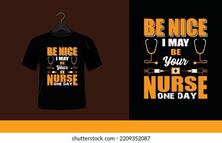 Be Nice I May Be Your Nurse One Day - Nurse typographic lettering quotes design vector.