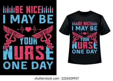 Be nice I may be your nurse one day - Nurse t-shirt design template