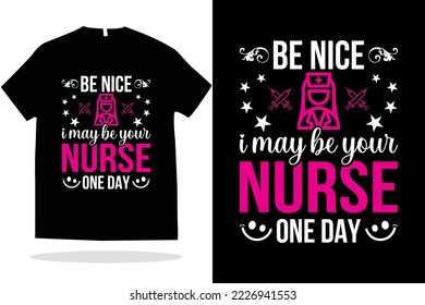 Sé bueno, tal vez sea tu enfermera un día de diseño de camisetas de enfermería