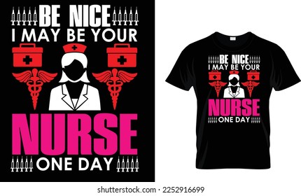 Be nice I may be your nurse one day,,,, Nursing T-Shirt design