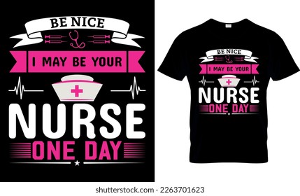 Be nice i may be your nurse one day,,nurse t shirt design vector,nurse creative t-shirt design,t-shirt print,
Typography graphic t- shirt design vector.