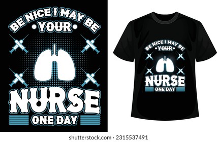 Be nice I may be your nurse one-day t-shirt design. New Nurse vector t-shirt design template. 