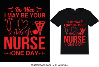 Be nice i may be your nurse one day  t shirt design 