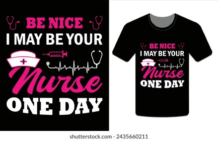 Be nice I may be your nurse one day t-shirt Vector Art