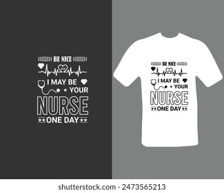 Be nice, I may be your nurse one day T-shirt Design For My New Work. Nursing T-shirt.