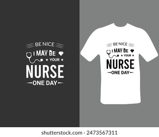 Sé amable, tal vez un día sea tu enfermera. Diseño de camisetas para mi Nuevo trabajo. Camiseta de Enfermería.