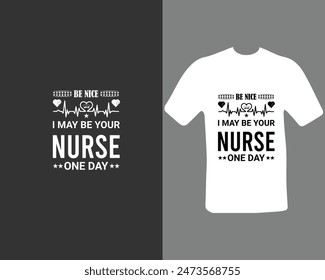 Be nice, I may be your nurse one day T-shirt Design For My New Work. Nursing T-shirt.