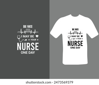 Be nice, I may be your nurse one day T-shirt Design For My New Work. Nursing T-shirt.