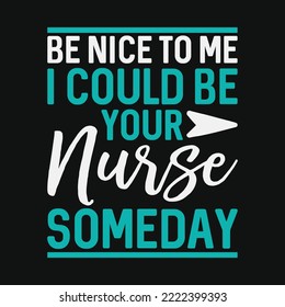 Be Nice to me I could be your Nurse Someday
