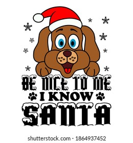 Be nice to me I know Santa  - dog Christmas, ornament, typography vector - Christmas t shirt design