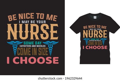 Be Nice To Me I May Be Your Nurse T shirt Design, vector, apparel, template, vintage, typography t shirt