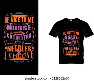 Be nice to me I May be your Nurse someday Nurse t-shirt