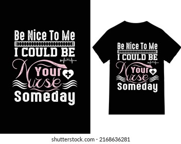 be nice to me i may be your nurse someday t-shirt High Quality is unique design