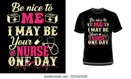 Seien Sie nett zu mir, ich bin vielleicht Ihre Krankenschwester eines Tages - Nurse Typografie T-Shirt Design
