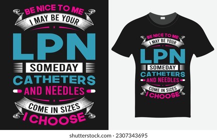 Be Nice To Me I May Be Your - Nurse Vector Tshirt - Nurse T-shirt Design Template - Print.