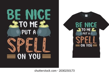 Be Nice To Me Put A Spell On You Halloween T shirt Design, apparel, vector illustration, graphic template, print on demand, textile fabrics, retro style, typography, vintage, halloween tee