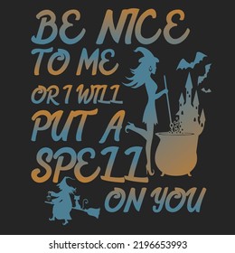 "Be Nice To Me Or I Will Put A Spell On You" T-shirt Design