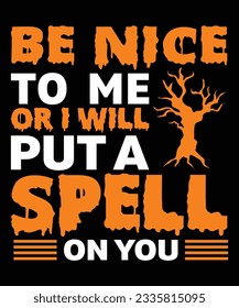 Be Nice To Me Or I Will Put A Spell On You Halloween T-shirt 