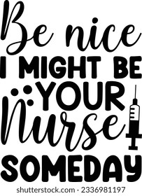 Be nice I might be your nurse someday vector file, Nurse svg svg