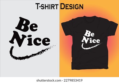 Be Nice New Unique T-Shirt Design. Be Nice t shirt design.