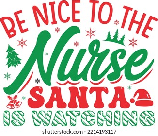 Be Nice To The Nurse Santa Is Watching Christmas T-shirt Design