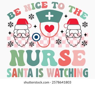 Be Nice To The Nurse Santa Is Watching Svg,Nurse Shirt Svg,Stethoscope Svg,Doctor Svg,Nurse Squad Svg,Cut File,Heart Svg,Nurse Quotes Svg,Cricut and Silhouette