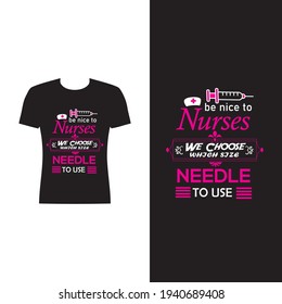 Be nice to nurses we choose which size needle to use .Typography, vector Nurse t shirt design.