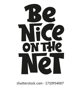 Be nice on the Net. Unique hand drawn vector lettering quote. Anti bullying, mental health slogan stylized typography. Poster, banner, textile design element for use in blog titles, social media.